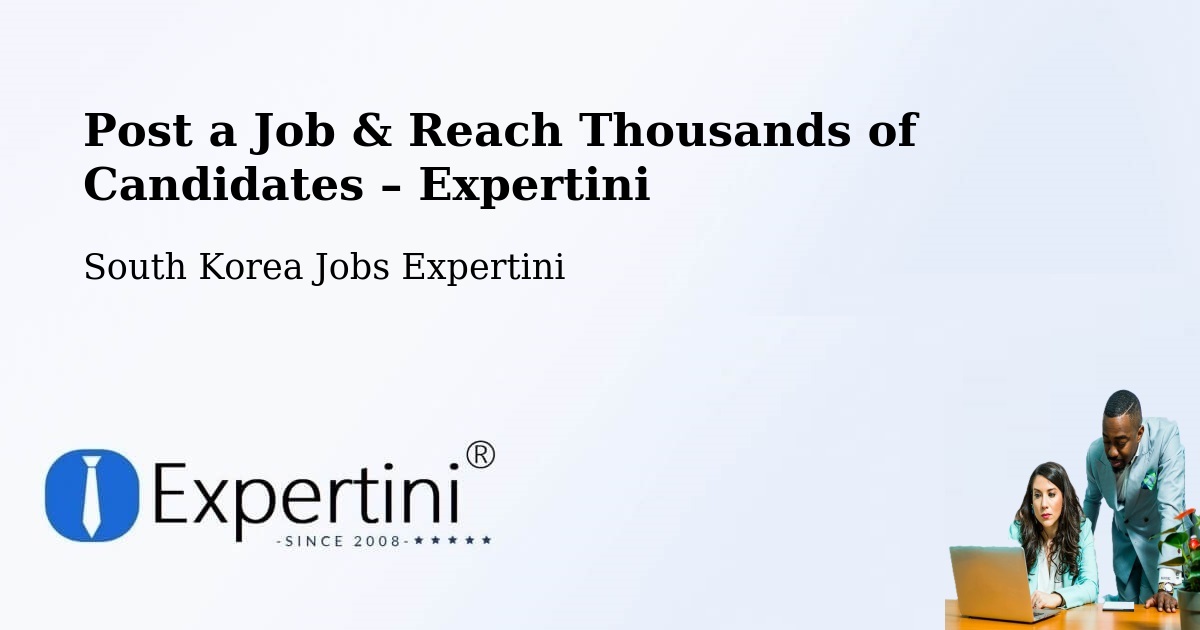 Post a Job in South Korea – Hire the Right Talent - South Korea Jobs Expertini