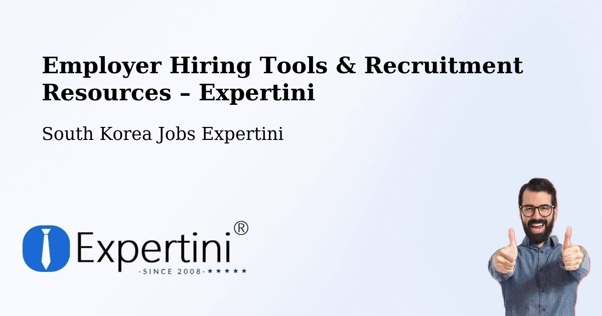 Employer Hiring Tools & Recruitment Resources – South Korea - South Korea Jobs Expertini