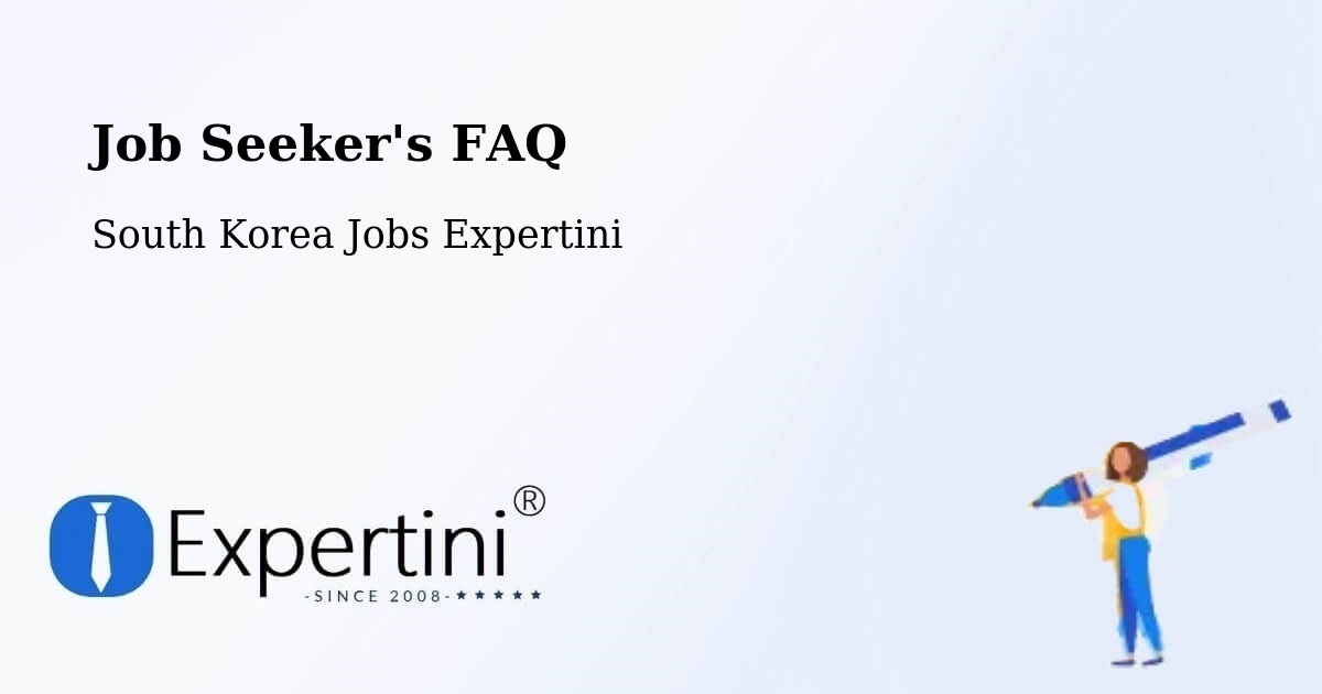 Job Seeker FAQ – South Korea - South Korea Jobs Expertini