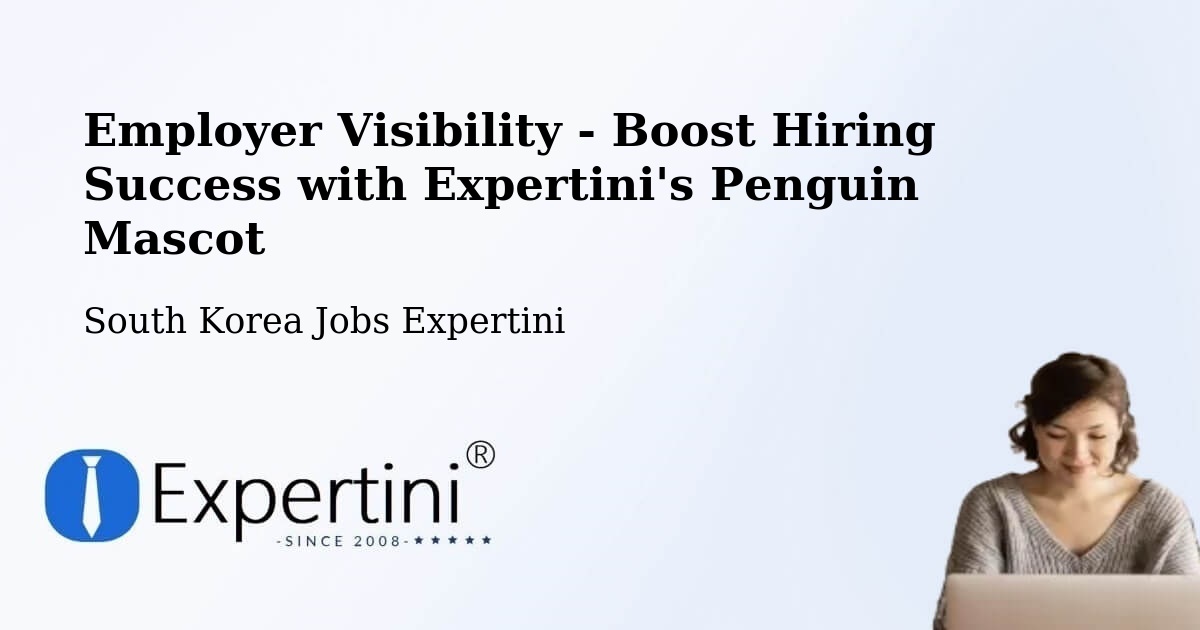 Employer Visibility - Boost Hiring Success with Expertini's Penguin Mascot - South Korea Jobs Expertini